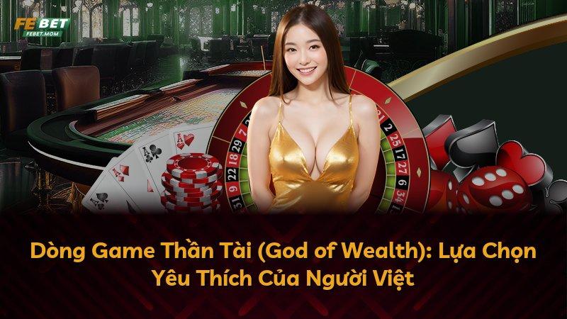Dòng Game Thần Tài (God of Wealth): Lựa Chọn Yêu Thích Của Người Việt