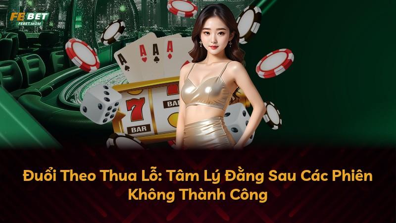 Đuổi Theo Thua Lỗ: Tâm Lý Đằng Sau Các Phiên Không Thành Công