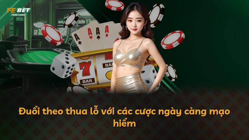 Đuổi theo thua lỗ với các cược ngày càng mạo hiểm