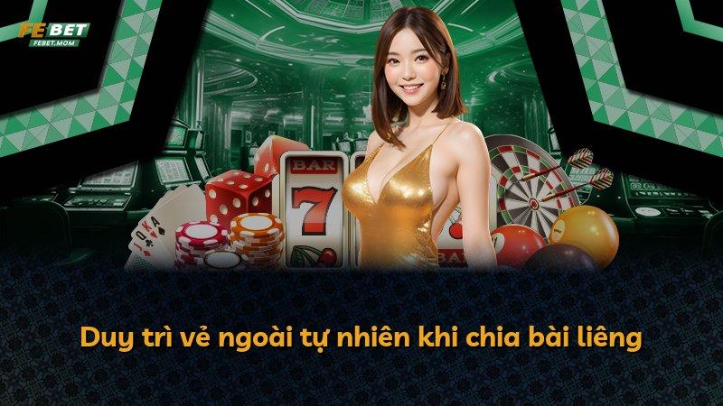Duy trì vẻ ngoài tự nhiên khi chia bài liêng
