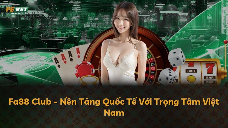 Fa88 Club - Nền Tảng Quốc Tế Với Trọng Tâm Việt Nam