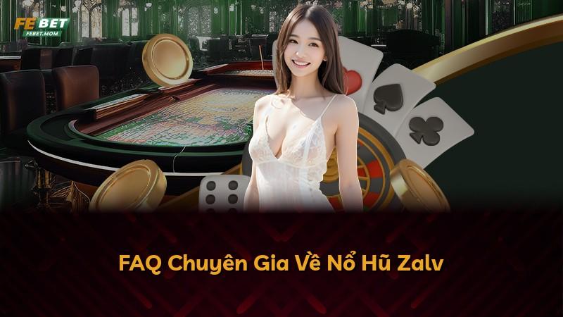 FAQ Chuyên Gia Về Nổ Hũ Zalv