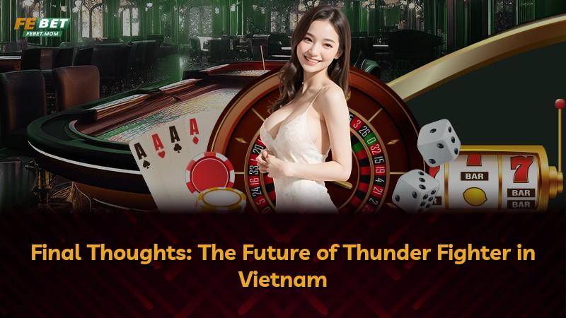 Final Thoughts: The Future of Thunder Fighter in Vietnam