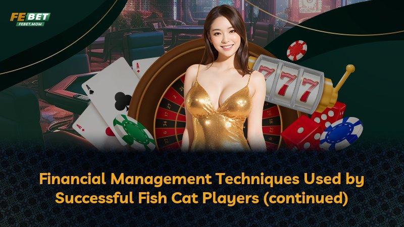 Financial Management Techniques Used by Successful Fish Cat Players (continued)