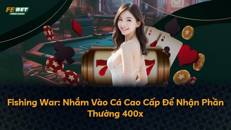 Fishing War: Nhắm Vào Cá Cao Cấp Để Nhận Phần Thưởng 400x
