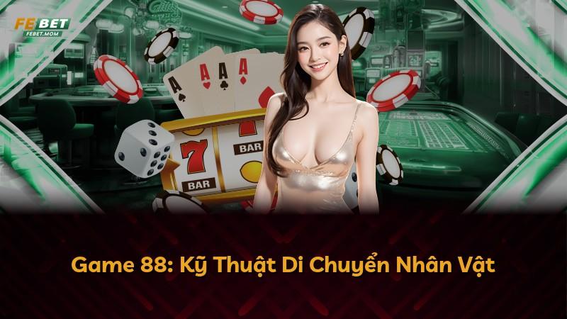 Game 88: Kỹ Thuật Di Chuyển Nhân Vật