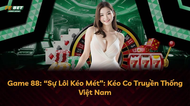 Game 88: “Sự Lôi Kéo Mét”: Kéo Co Truyền Thống Việt Nam