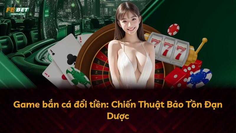 Game bắn cá đổi tiền: Chiến Thuật Bảo Tồn Đạn Dược