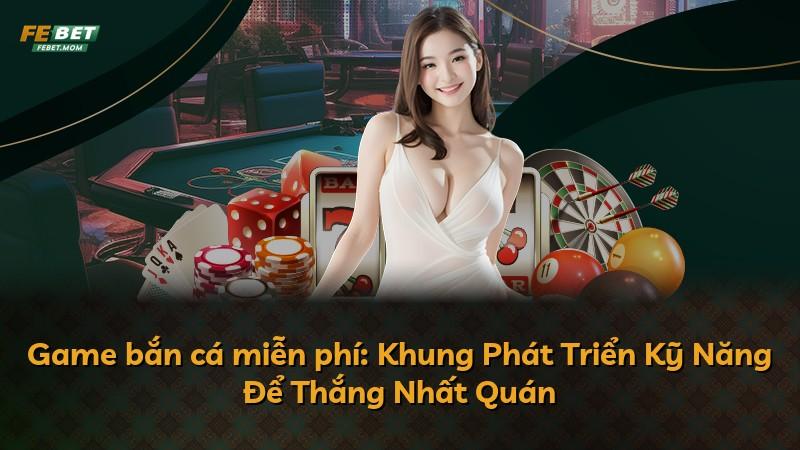 Game bắn cá miễn phí: Khung Phát Triển Kỹ Năng Để Thắng Nhất Quán