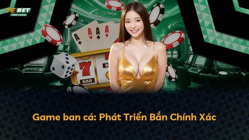 Game ban cá: Phát Triển Bắn Chính Xác