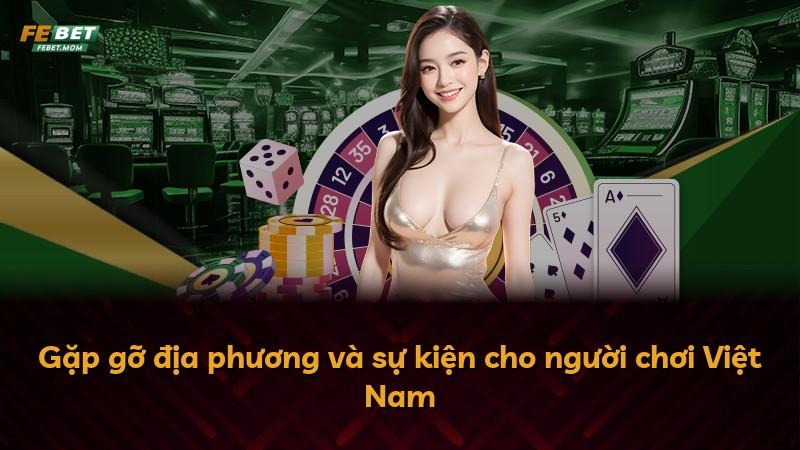 Gặp gỡ địa phương và sự kiện cho người chơi Việt Nam