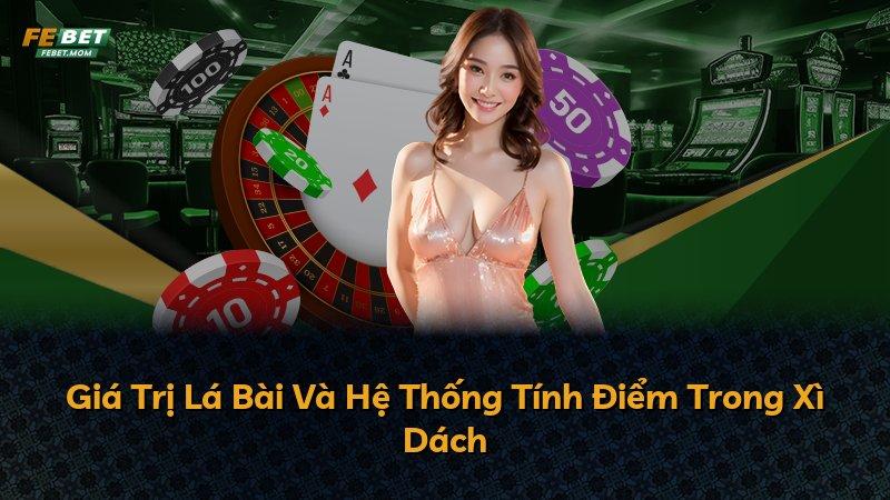 Giá Trị Lá Bài Và Hệ Thống Tính Điểm Trong Xì Dách