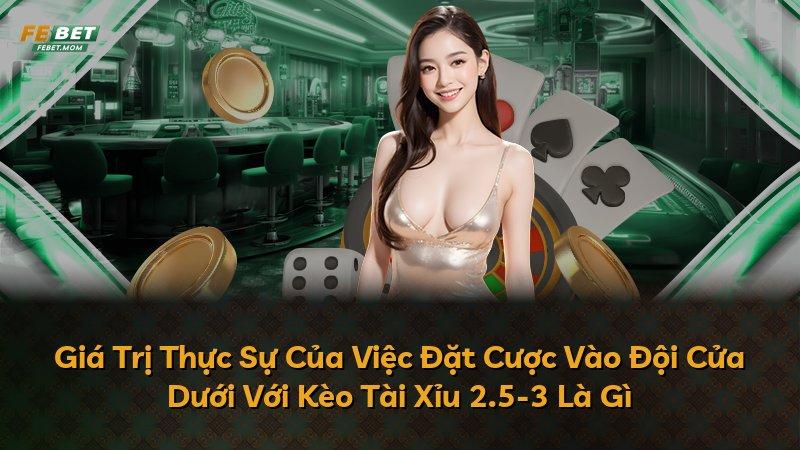 Giá Trị Thực Sự Của Việc Đặt Cược Vào Đội Cửa Dưới Với Kèo Tài Xỉu 2.5-3 Là Gì