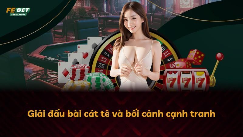 Giải đấu bài cát tê và bối cảnh cạnh tranh