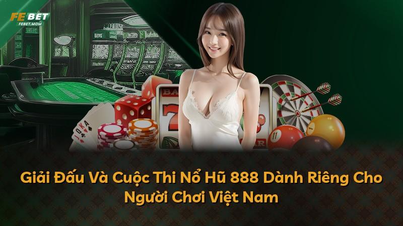 Giải Đấu Và Cuộc Thi Nổ Hũ 888 Dành Riêng Cho Người Chơi Việt Nam