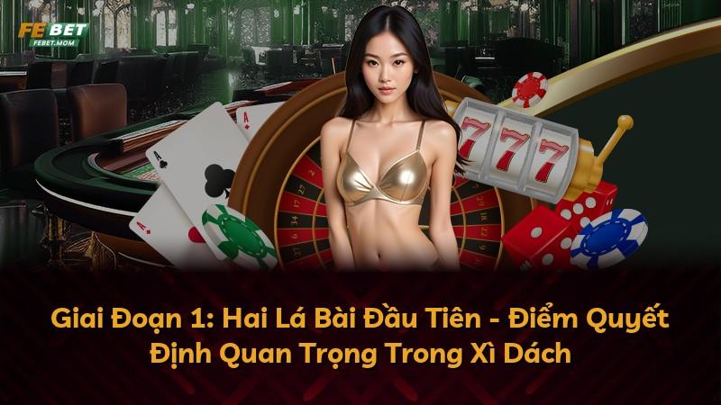 Giai Đoạn 1: Hai Lá Bài Đầu Tiên - Điểm Quyết Định Quan Trọng Trong Xì Dách