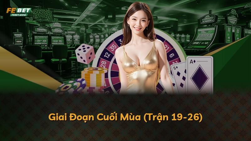 Giai Đoạn Cuối Mùa (Trận 19-26)