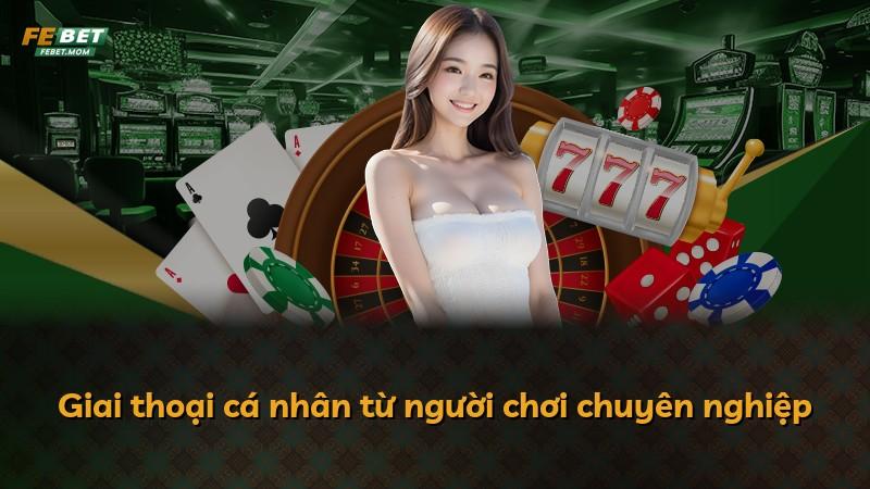 Giai thoại cá nhân từ người chơi chuyên nghiệp