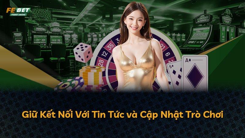 Giữ Kết Nối Với Tin Tức và Cập Nhật Trò Chơi