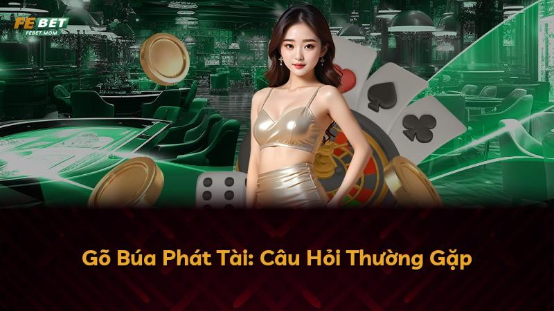 Gõ Búa Phát Tài: Câu Hỏi Thường Gặp