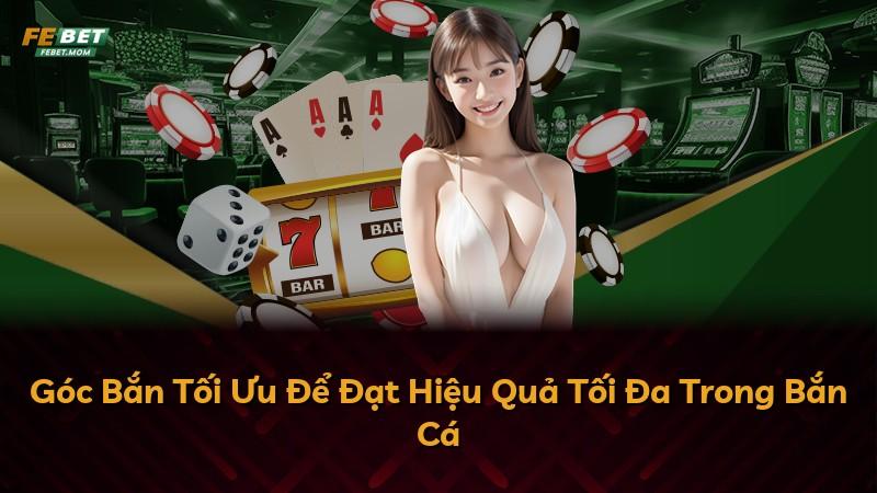 Góc Bắn Tối Ưu Để Đạt Hiệu Quả Tối Đa Trong Bắn Cá