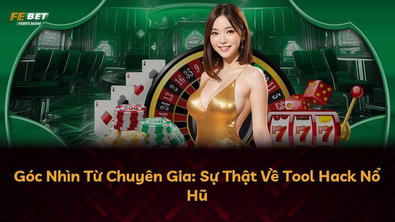 Góc Nhìn Từ Chuyên Gia: Sự Thật Về Tool Hack Nổ Hũ