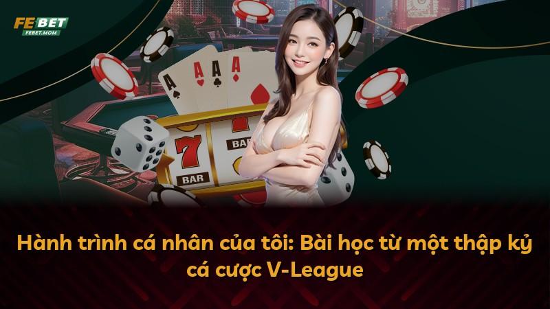Hành trình cá nhân của tôi: Bài học từ một thập kỷ cá cược V-League