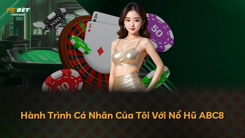 Hành Trình Cá Nhân Của Tôi Với Nổ Hũ ABC8