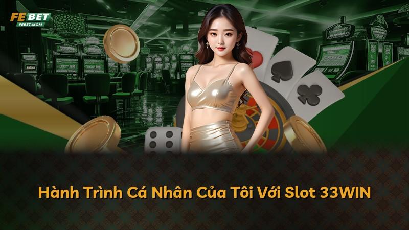 Hành Trình Cá Nhân Của Tôi Với Slot 33WIN