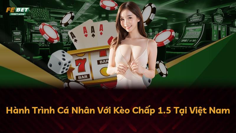 Hành Trình Cá Nhân Với Kèo Chấp 1.5 Tại Việt Nam