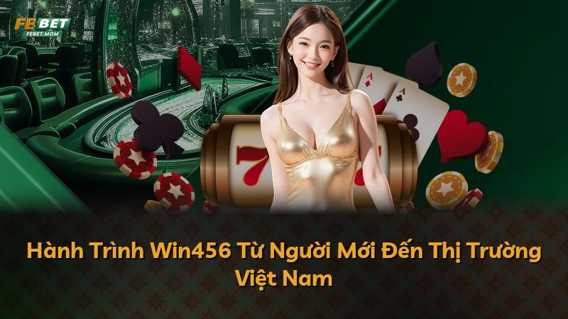 Hành Trình Win456 Từ Người Mới Đến Thị Trường Việt Nam