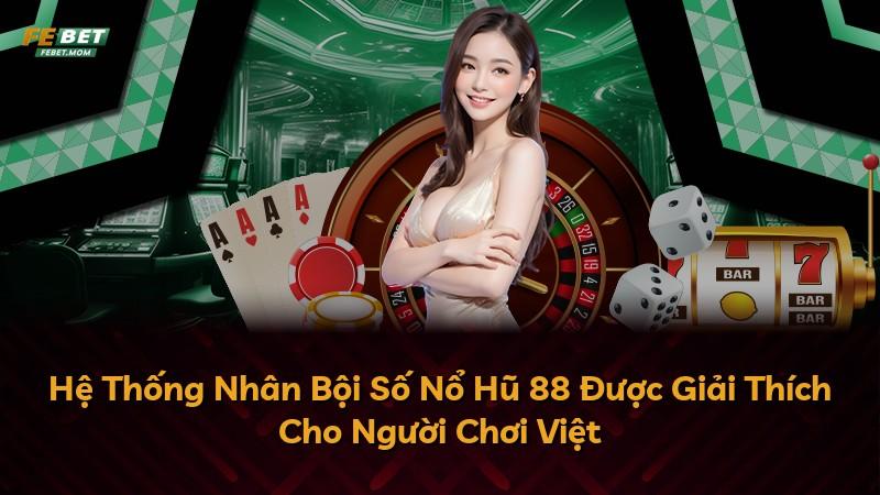 Hệ Thống Nhân Bội Số Nổ Hũ 88 Được Giải Thích Cho Người Chơi Việt
