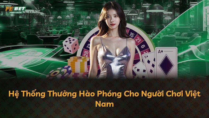 Hệ Thống Thưởng Hào Phóng Cho Người Chơi Việt Nam