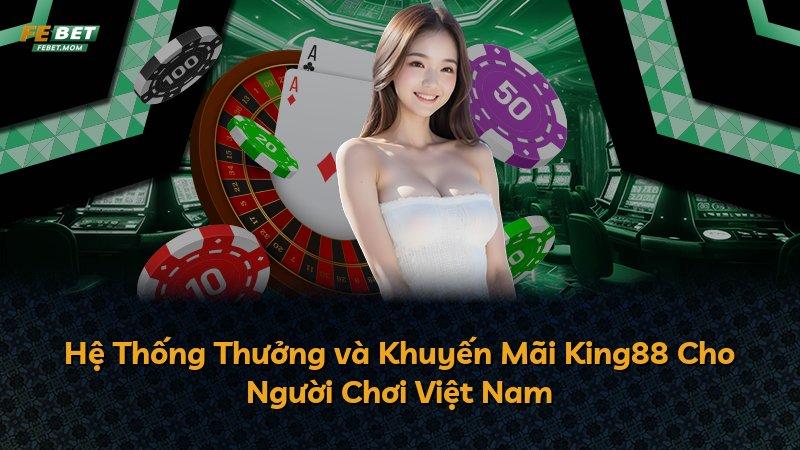 Hệ Thống Thưởng và Khuyến Mãi King88 Cho Người Chơi Việt Nam