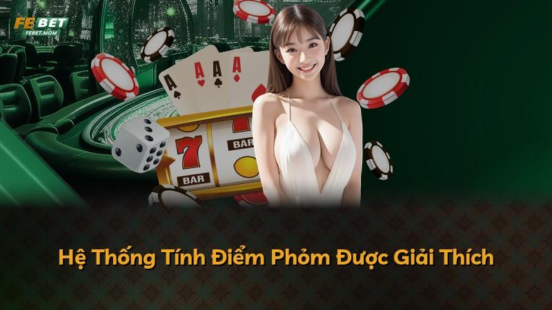Hệ Thống Tính Điểm Phỏm Được Giải Thích