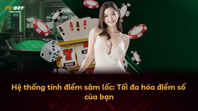 Hệ thống tính điểm sâm lốc: Tối đa hóa điểm số của bạn