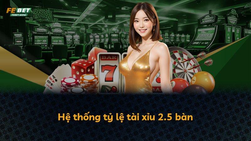 Hệ thống tỷ lệ tài xỉu 2.5 bàn