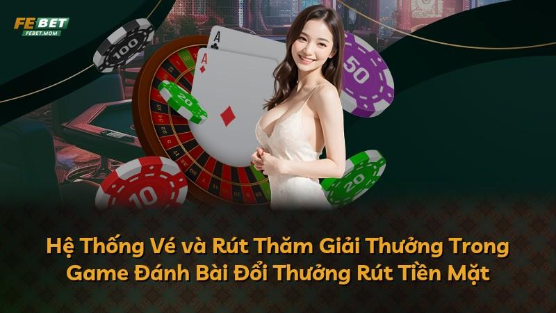Hệ Thống Vé và Rút Thăm Giải Thưởng Trong Game Đánh Bài Đổi Thưởng Rút Tiền Mặt