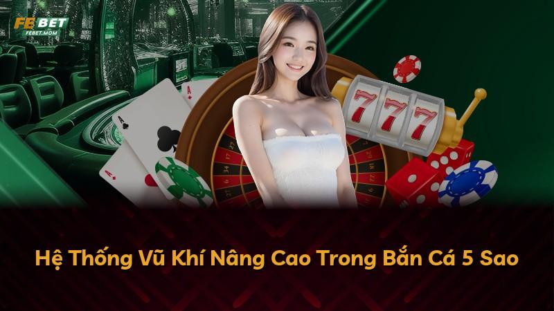 Hệ Thống Vũ Khí Nâng Cao Trong Bắn Cá 5 Sao