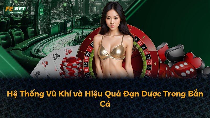 Hệ Thống Vũ Khí và Hiệu Quả Đạn Dược Trong Bắn Cá