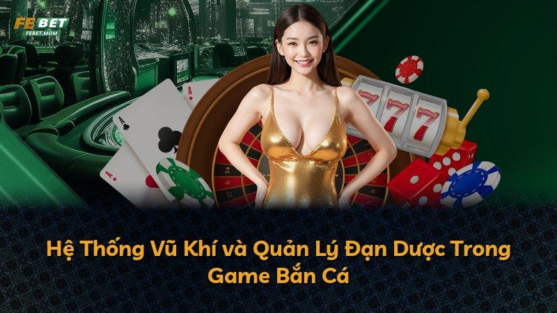 Hệ Thống Vũ Khí và Quản Lý Đạn Dược Trong Game Bắn Cá
