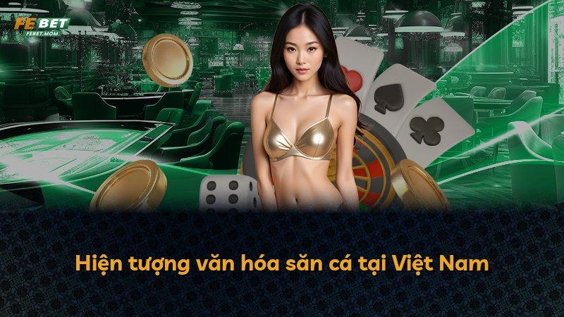 Hiện tượng văn hóa săn cá tại Việt Nam