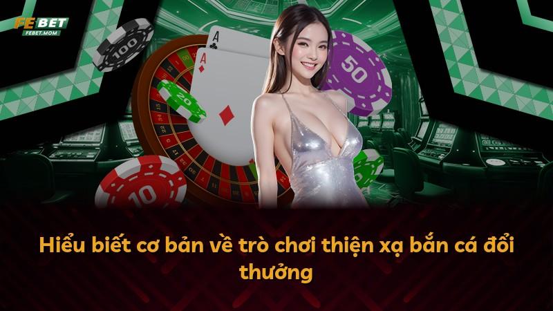 Hiểu biết cơ bản về trò chơi thiện xạ bắn cá đổi thưởng