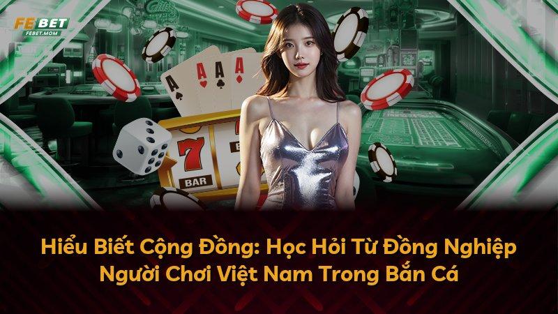 Hiểu Biết Cộng Đồng: Học Hỏi Từ Đồng Nghiệp Người Chơi Việt Nam Trong Bắn Cá