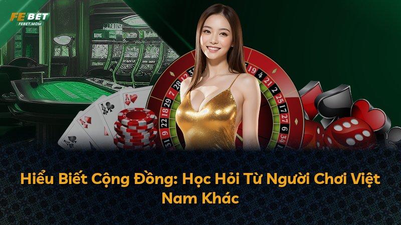 Hiểu Biết Cộng Đồng: Học Hỏi Từ Người Chơi Việt Nam Khác