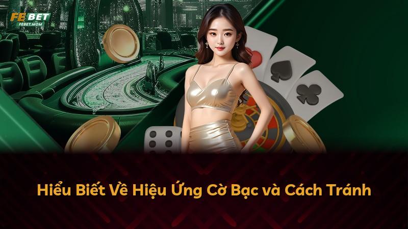 Hiểu Biết Về Hiệu Ứng Cờ Bạc và Cách Tránh