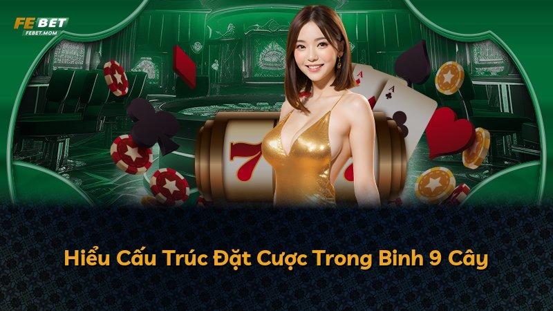Hiểu Cấu Trúc Đặt Cược Trong Binh 9 Cây