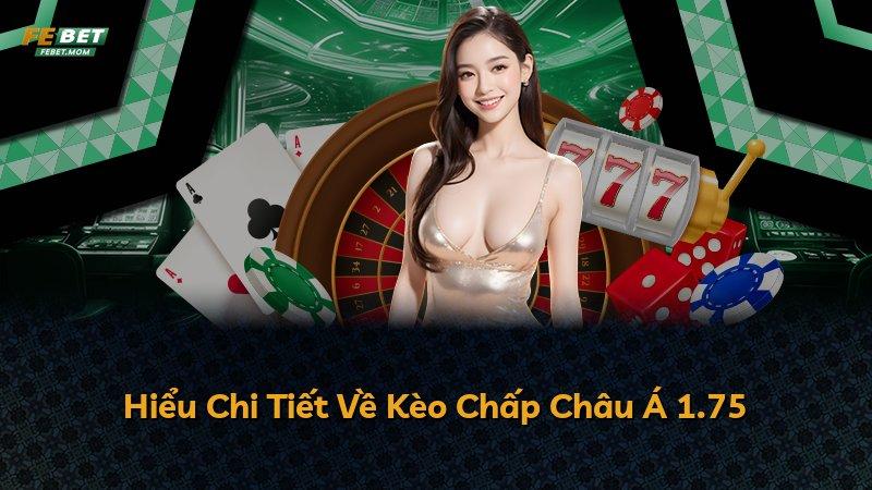 Hiểu Chi Tiết Về Kèo Chấp Châu Á 1.75