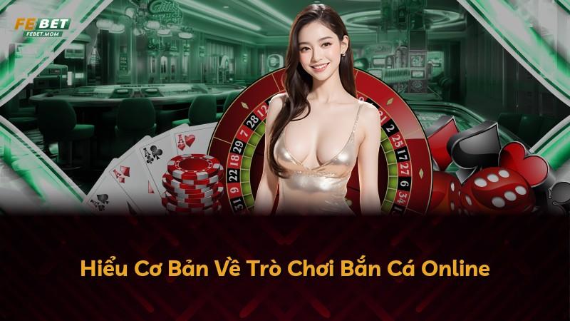 Hiểu Cơ Bản Về Trò Chơi Bắn Cá Online