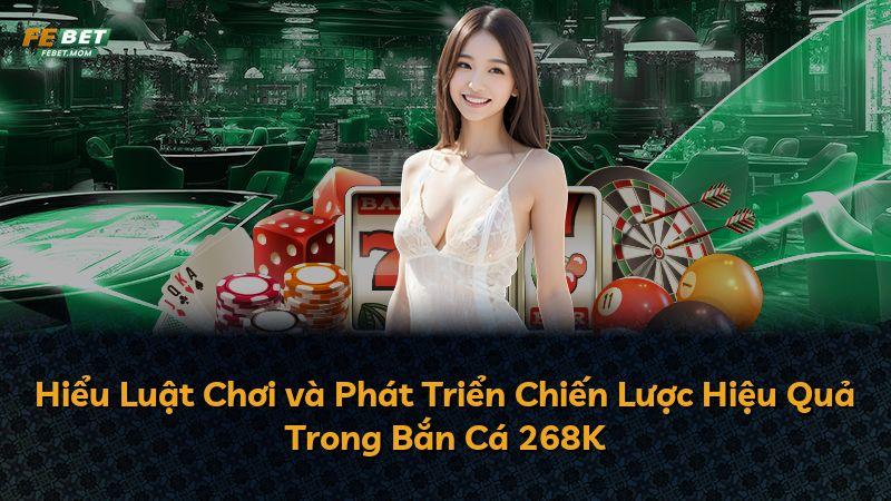 Hiểu Luật Chơi và Phát Triển Chiến Lược Hiệu Quả Trong Bắn Cá 268K